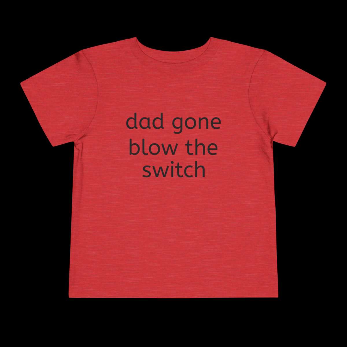 if you passing licks dad gone blow the switch tshirt